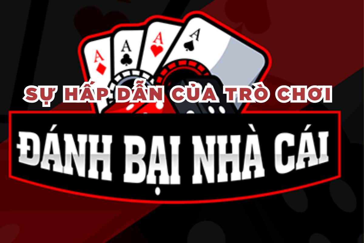 Sự hấp dẫn của trò chơi đánh bại nhà cái