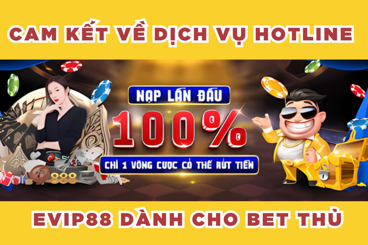 Cam kết về dịch vụ hotline EVIP88 dành cho bet thủ