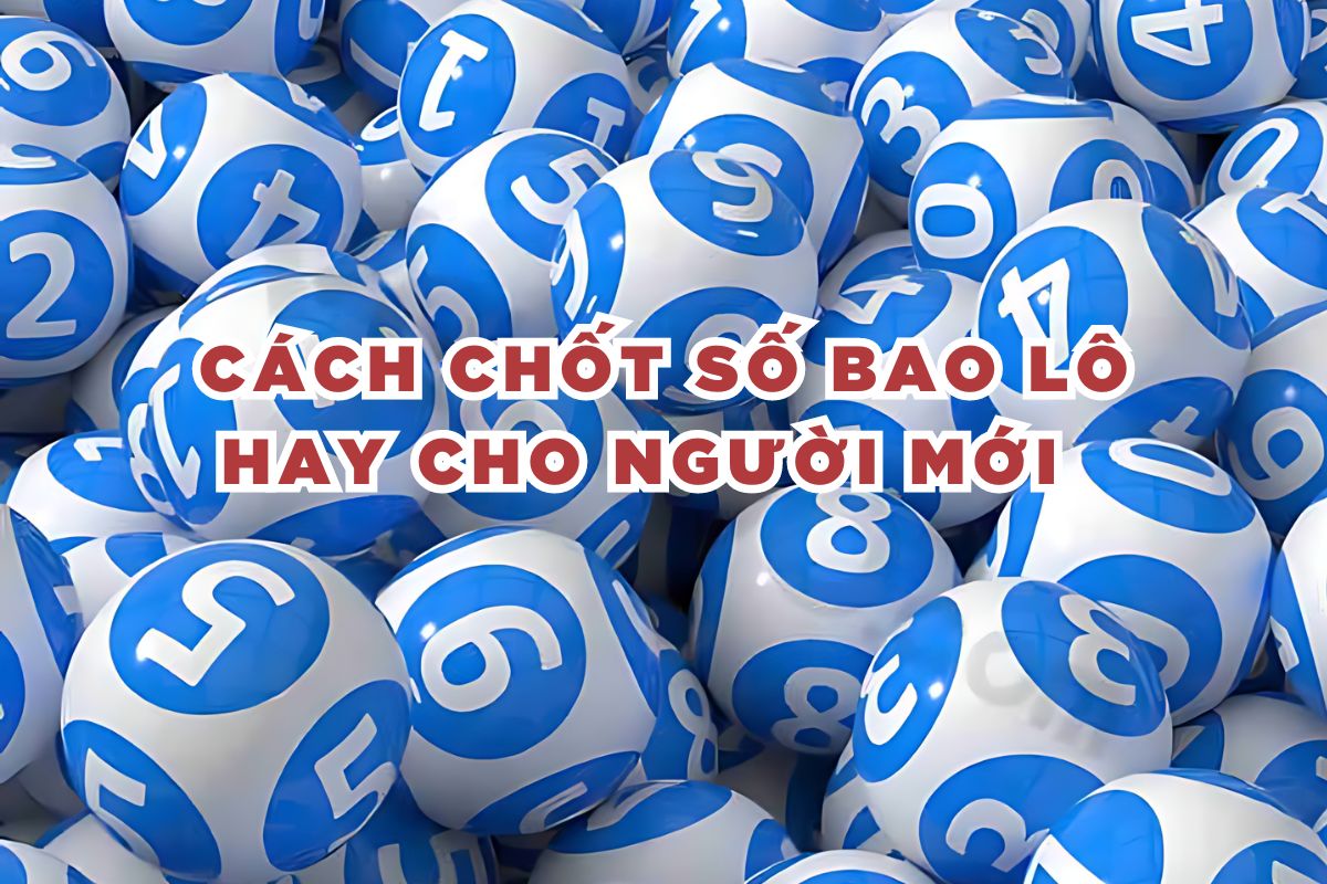 Cách chốt số bao lô hay cho người mới  