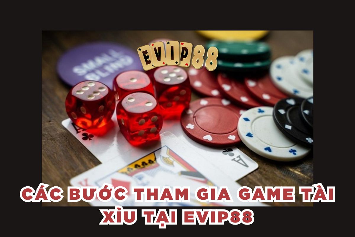 Các bước tham gia game tài xỉu tại EVIP88