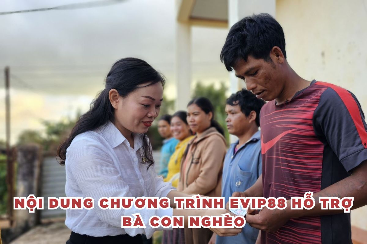 Nội dung chương trình EVIP88 hỗ trợ bà con nghèo