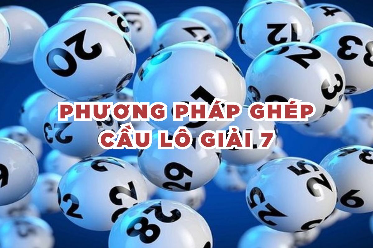 Phương pháp ghép cầu lô giải 7