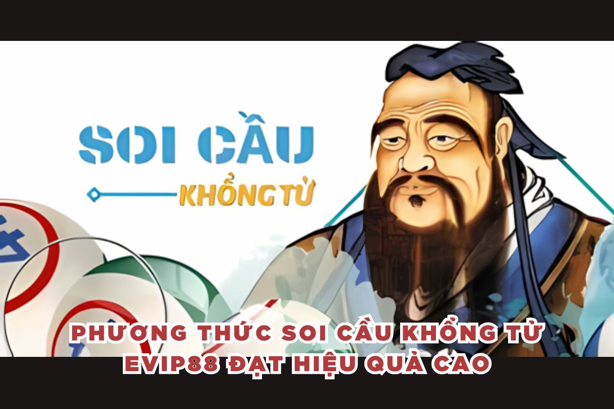 Phương thức soi cầu Khổng Tử EVIP88 đạt hiệu quả cao