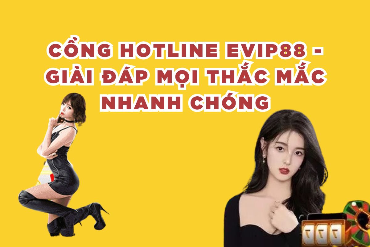 Cổng Hotline EVIP88 - Giải Đáp Mọi Thắc Mắc Nhanh Chóng