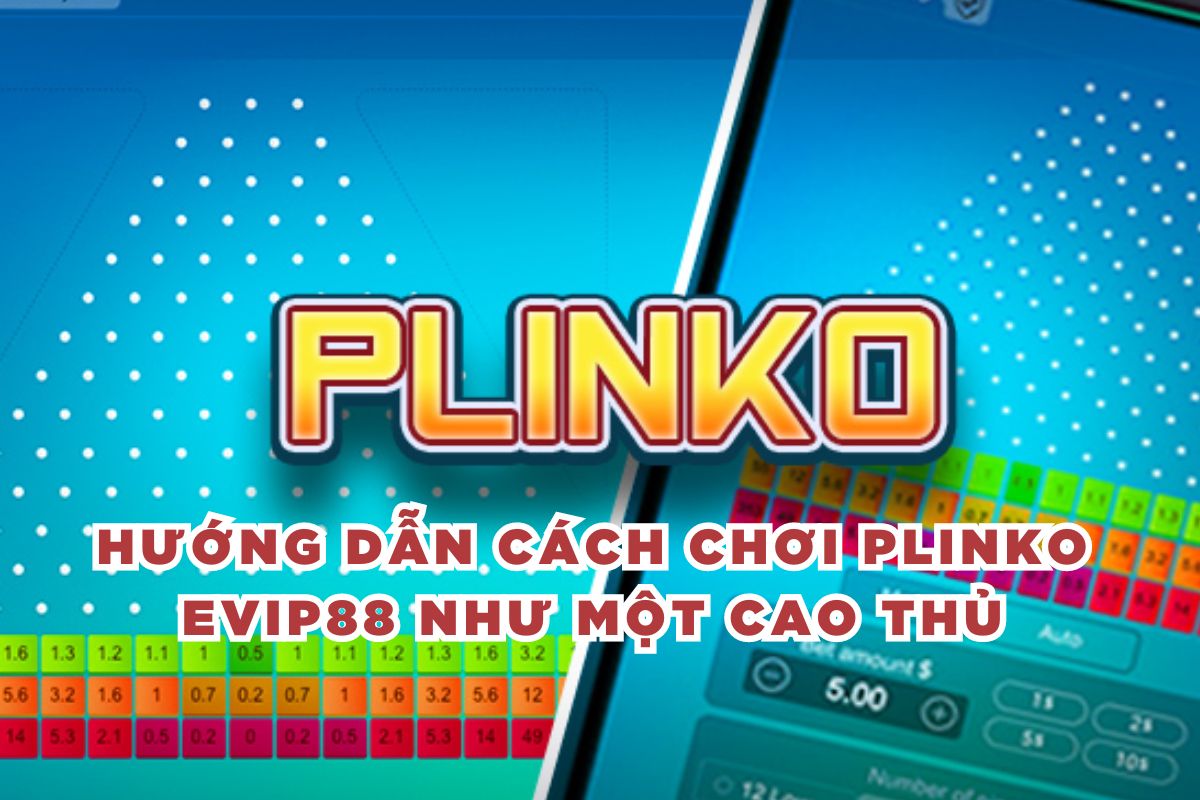 Hướng Dẫn Cách Chơi Plinko EVIP88 Như Một Cao Thủ