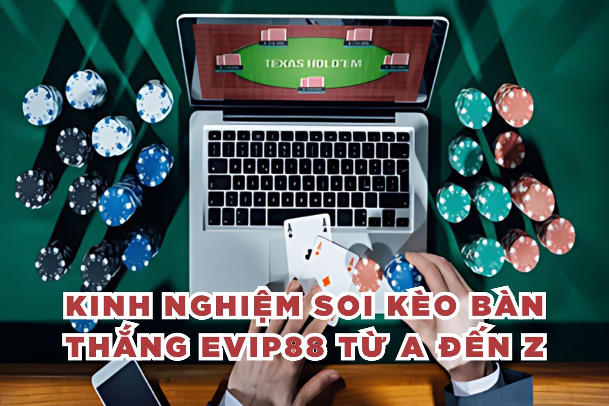 Kinh Nghiệm Soi Kèo Bàn Thắng Evip88 Từ A Đến Z