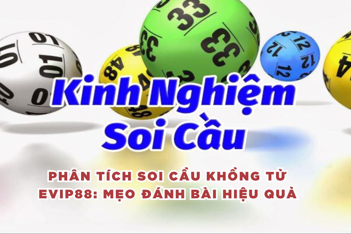 Phân Tích Soi Cầu Khổng Tử EVIP88_ Mẹo Đánh Bài Hiệu Quả